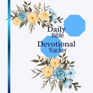 Op de afbeelding: Een digitaal ontwerp met de tekst "Daily Bible Devotional Tracker" in een schreeflettertype, met blauwe achthoekige vormen. Het ontwerp is versierd met aquarel bloemstukken in gele en blauwe tinten, met groene bladeren, op een witte achtergrond.