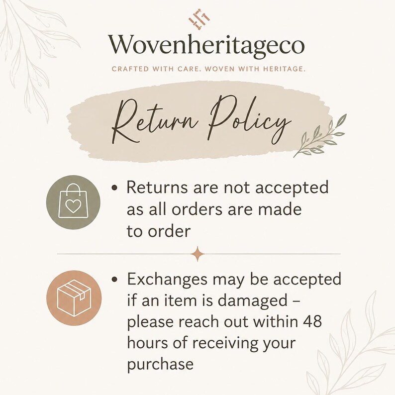 May include: Cream-colored graphic with the text "Wovenheritageco" and "Return Policy." The text states that returns are not accepted as all orders are made to order, and exchanges may be accepted if an item is damaged.