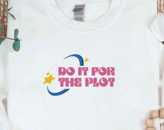 Do It For The Plot Embroidered Sweatshirt, Comfort Color Shirt, Plot Motivation Shirt, Creative Plot Embroidery, Story Plot Sign Sweatshirt