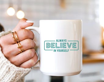 Inspirerende koffiemok, geloof altijd in jezelf mok, beker motiverende citaat, aanmoedigingscadeau voor haar, mok positieve affirmatie