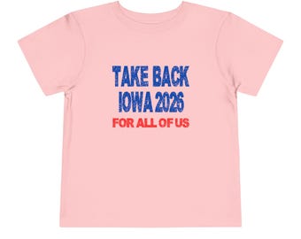 Toddler Tee — "Take Back Iowa 2026 For All of Us" Political Campaign Shirt