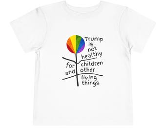 Trump is Not Healthy for Children and Other Living Things Social Justice Inclusion Toddler Tee