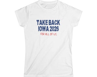 Women's Iowa Yee Political Campaign "TAKE BACK IOWA 2026 - For All Of Us" T-shirt