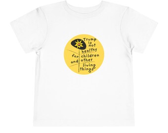 Toddler Social Justice Tee "Trump Is Not Healthy For Children And Other Living Things" Short Sleeve Shirt