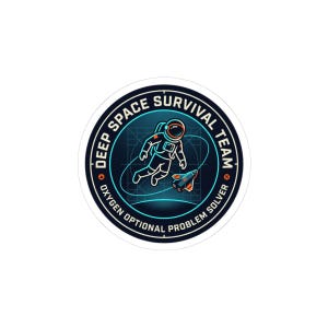 May include: A round sticker with a blue and orange astronaut design. The text reads "DEEP SPACE SURVIVAL TEAM" and "OXYGEN OPTIONAL PROBLEM SOLVER". The astronaut is floating in space with a rocket ship.