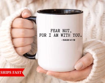 Fear Not For I Am With You Mug, Christian Bible Verse Mug, Isaiah 41:10 Gift, Faith Based Coffee Cup, Religious Gift For Her, Scripture Mug