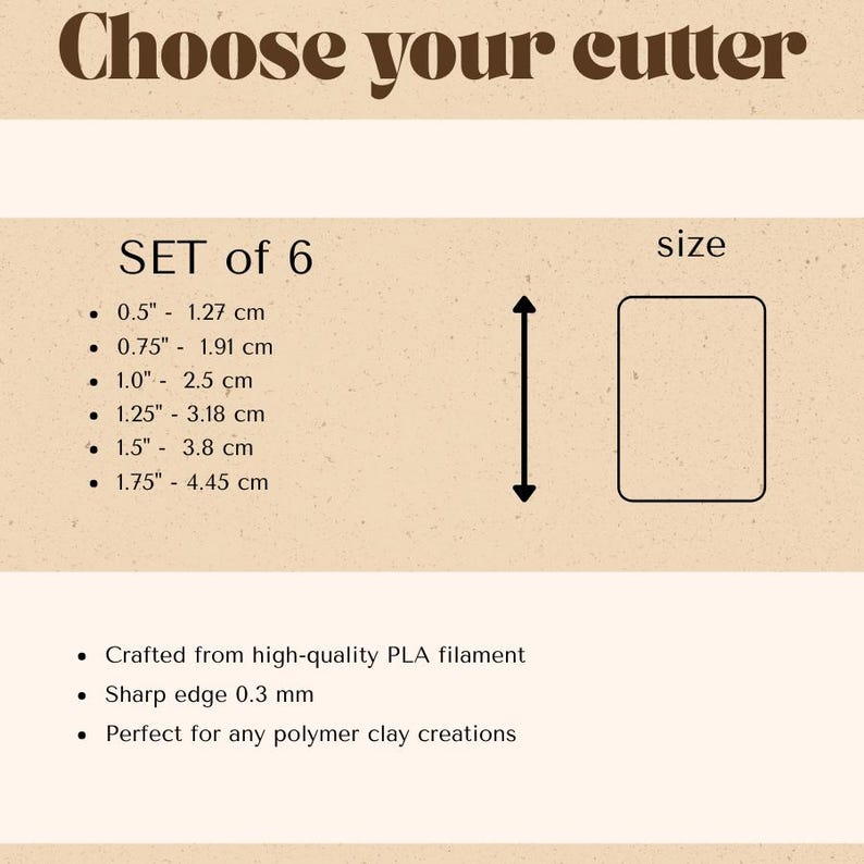 May include: A set of 6 cutters with the text Choose your cutter. Sizes range from 0.5 inches to 1.75 inches. The cutters are made from PLA filament with a 0.3 mm sharp edge. A diagram shows a vertical arrow indicating the height of the rectangular shape.