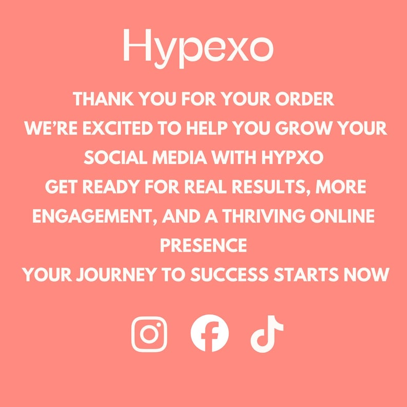 May include: A coral-colored digital graphic featuring the white text Hypexo, followed by a thank you message for an order, promises of social media growth, and engagement results. The bottom includes white icons for Instagram, Facebook, and TikTok.