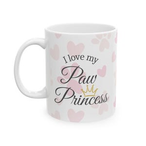 Ceramic Pet Lover Mug – “I Love My Paw Princess” Dog/Cat Mom Gift image 2