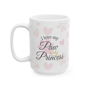 Ceramic Pet Lover Mug – “I Love My Paw Princess” Dog/Cat Mom Gift image 4