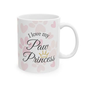 Ceramic Pet Lover Mug – “I Love My Paw Princess” Dog/Cat Mom Gift image 3