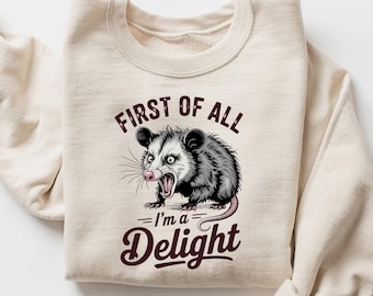 First of All I’m a Delight Sweatshirt, Funny Opossum Sweatshirt, Mental Health Shirt, Possum Shirt, Humor Sweatshirt