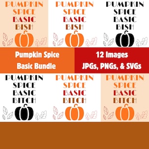 May include: A digital art bundle with the text "Pumpkin Spice Basic Bitch" and "Pumpkin Spice Basic Bish" alongside pumpkin and leaf illustrations. The bundle contains 12 images in JPG, PNG, and SVG formats.