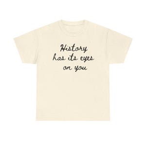 History Has Its Eyes On You T-Shirt | Handwritten Script, Musical Hamilton Quote