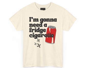 Ik heb een sigaretten-t-shirt in de koelkast nodig | Grafisch shirt frisdrankblikje, grappig cola-shirt, grappig T-shirt frisdrank, shirt cola, frisdrankverslaafde