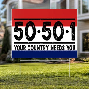 May include: A rectangular yard sign with a red, white, and blue color scheme. The sign features the text "50-50-1" in large, distressed black font above the phrase "YOUR COUNTRY NEEDS YOU."