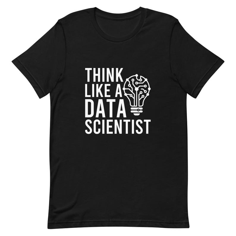 Think Like A Data Scientist Funny Data Science Gift Shirt, Programmer Tee, Data Analyst Gift, Statistician Coding Shirt