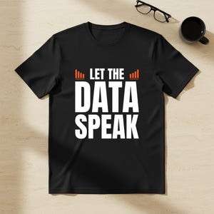 Let The Data Speak Shirt, Data Visualization Analytics Tee, Data Driven Business Intelligence Gift, SQL Python Statistics Tech T-Shirt