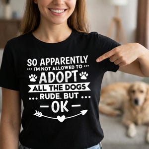A quanto pare non mi è permesso adottare tutti i cani. Maglietta divertente per mamme di cani, per amanti dei cani, per chi adotta un cane, regalo per chi ha un cane da soccorso, maglietta per proprietari di cani.
