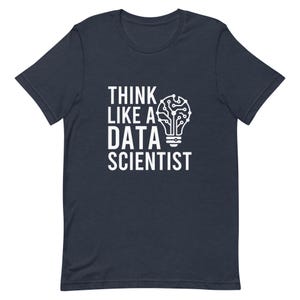 Think Like A Data Scientist Funny Data Science Gift Shirt, Programmer Tee, Data Analyst Gift, Statistician Coding Shirt