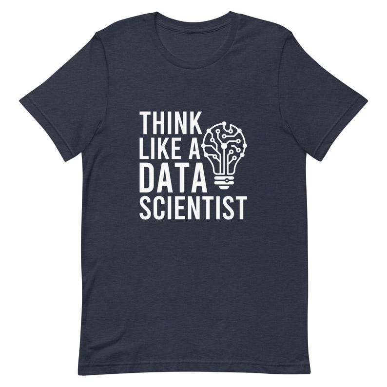 Think Like A Data Scientist Funny Data Science Gift Shirt, Programmer Tee, Data Analyst Gift, Statistician Coding Shirt