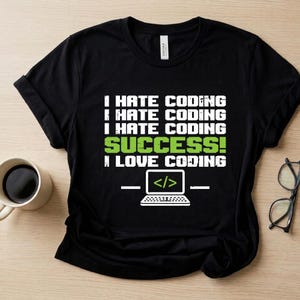 Funny I Hate Coding Shirt, Success I Love Coding Tee, Programmer Gift, Software Developer Tshirt, Computer Science Student, Tech Humor Shirt
