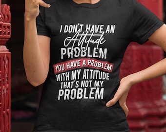 Ich habe kein Einstellungsproblem, Sie haben ein Problem mit meiner Einstellung, das ist nicht mein Problem Shirt, lustiges freches T-Shirt, sarkastisches Frauen Geschenk