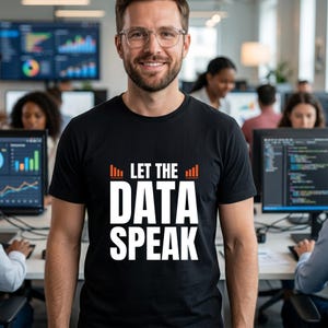 Let the Data Speak Shirt | Data Analyst Gift, Data Science Tee, Statistics Nerd Apparel, SQL Python Coder Present, Data Visualization Tee