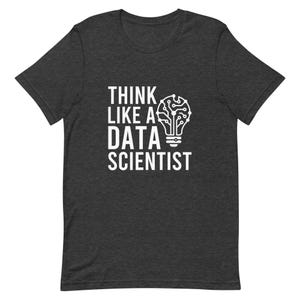 Think Like A Data Scientist Funny Data Science Gift Shirt, Programmer Tee, Data Analyst Gift, Statistician Coding Shirt