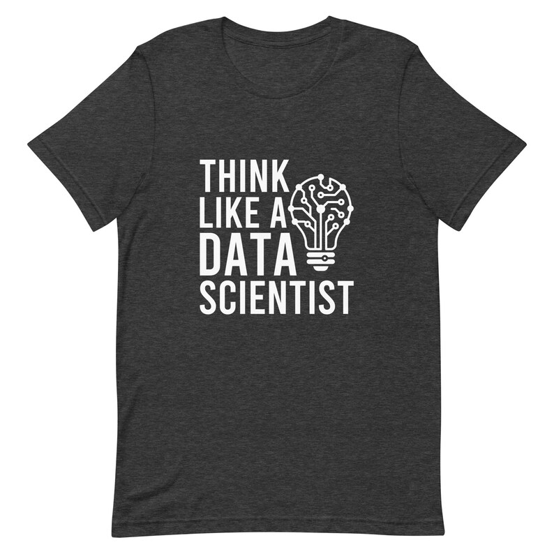 Think Like A Data Scientist Funny Data Science Gift Shirt, Programmer Tee, Data Analyst Gift, Statistician Coding Shirt