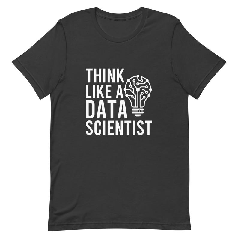 Think Like A Data Scientist Funny Data Science Gift Shirt, Programmer Tee, Data Analyst Gift, Statistician Coding Shirt