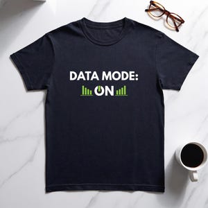 Data Mode ON Shirt, Funny Data Analyst Gift, Big Data Science Analytics Tee, Business Intelligence Coder Statistics Tech T-Shirt
