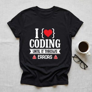 I Love Coding Until It Throws Errors Funny Programmer Gift Shirt, Software Engineer Tee, Coder Gift, Web Developer Debugging Shirt