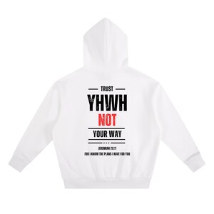 May include: White hoodie with a hood and long sleeves. The back of the hoodie features the text "TRUST YHWH NOT YOUR WAY" in black and red, with the Bible verse Jeremiah 29:11 printed below.