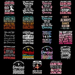 Puede incluir: Una colección de diseños con temática de baile con la frase "No dejas de bailar cuando te haces mayor, te haces mayor cuando dejas de bailar". Los diseños presentan varias fuentes, colores y siluetas de bailarines sobre un fondo negro.