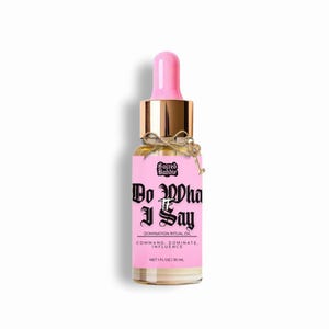 DO WTF I SAY™ Domination Ritual Oil