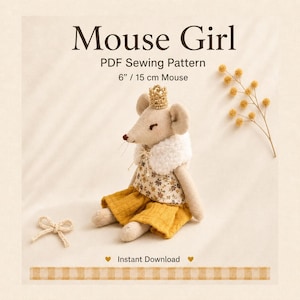 May include: A PDF sewing pattern for a 6 inch Mouse Girl doll. The image shows a beige fabric mouse wearing a gold crown, a white faux fur collar, a floral print top, and a mustard yellow skirt. Text includes Mouse Girl, PDF Sewing Pattern, 6" / 15 cm Mouse, and Instant Download.