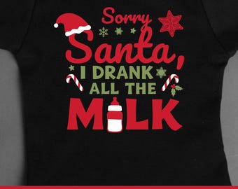 Sorry Santa I Drank The Milk SVG, Funny Christmas Baby Design PNG, Digital Download for Newborn Holiday Shirt, Baby Christmas Shirt Gift