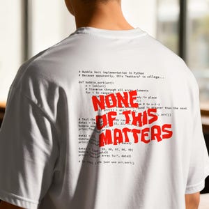 Maglietta divertente sulla programmazione, maglietta "None of This Matters", regalo sulla programmazione, umorismo per programmatori e sviluppatori, informatica, ingegnere del software