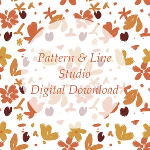 May include: A digital download featuring a floral pattern in shades of orange, yellow, and burgundy on a white background. The text "Pattern & Line Studio Digital Download" is displayed in a warm orange colour.