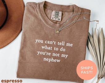 Comfort Colors® You Can't Tell Me What To Do You're Not My Nephew Shirt, Funny Aunt Shirt, Auntie Shirt, Gift For Aunt, Best Aunt Shirt