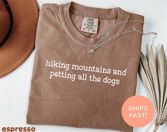 Comfort Colors® Hiking Mountains And Petting All The Dogs Shirt, Hiking Shirt, Funny Hikers Shirt, Hiking Gift, Gift For Hiker,Adventure Tee