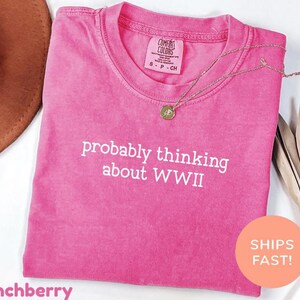 Comfort Colors® Probably Thinking About WWII Shirt, WW2 Shirt, Funny History Shirt, History Buff Shirt, History Gifts, Fathers Day Gift image 8