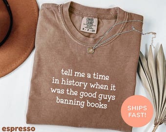 Comfort Colors® Tell Me A Time In History When It Was The Good Guys Shirt Banning Books, shirt geschiedenisboeken, shirt Read Banned Books