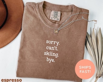 Comfort Colors® Sorry Can't Skiing Bye Shirt, Ski Shirt, Skiing Gift, Ski Lover Shirt, Ski Vacation Shirt, Gift For Skier,Funny Skiing Shirt