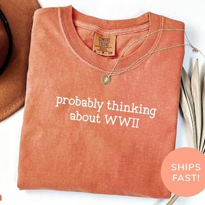 Comfort Colors® Probably Thinking About WWII Shirt, WW2 Shirt, Funny History Shirt, History Buff Shirt, History Gifts, Fathers Day Gift image 7