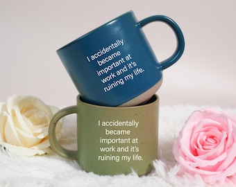 Funny Sarcastic Work Mug: I Accidentally Became Important