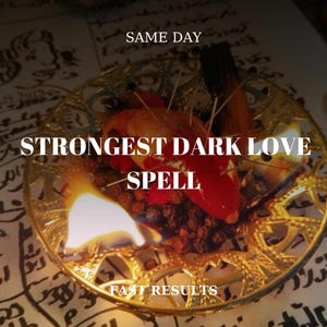May include: A decorative gold plate with a burning flame, surrounded by items including a red object with pins. The text "STRONGEST DARK LOVE SPELL" is displayed, with "SAME DAY" and "FAST RESULTS" also visible. The image has a mystical theme.