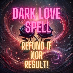 May include: An image with the words "DARK LOVE SPELL" in bright pink neon lettering, with two dark purple roses. The text "REFUND IF NOR RESULT!" is in yellow neon. The background is a swirling mix of red, purple, and black.