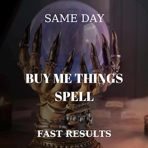 May include: A decorative, golden hand holding a crystal ball with the text "SAME DAY", "BUY ME THINGS SPELL", and "FAST RESULTS". The crystal ball has a purple hue.